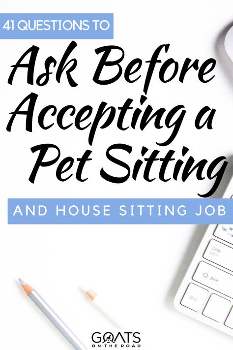 41 Questions to Ask Before Accepting a Pet Sitting and House Sitting Job How To Start A Pet Sitting Business, Pet Sitting Aesthetic, Pet Sitting Business Names, Pet Sitting Flyer Ideas, Pet Sitting Contract, Pet Sitting Flyer, Pet Sitting Business Cards, Pet Sitter Instructions, Pet Sitting Forms