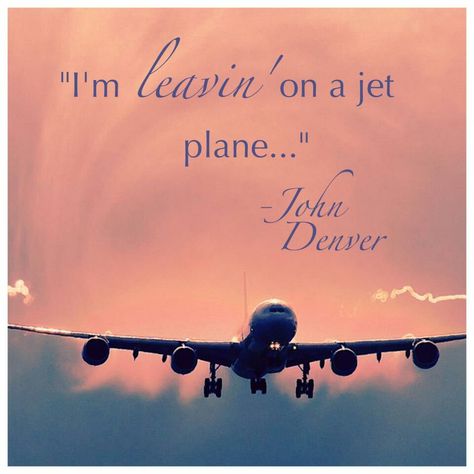 "I'm leaving on a jet plane..." Leaving On A Jet Plane Quotes, Leaving On A Jet Plane, Plane Quotes, Im Leaving, Come Fly With Me, Jet Plane, Grad Cap, Friendship Quotes, Quotes