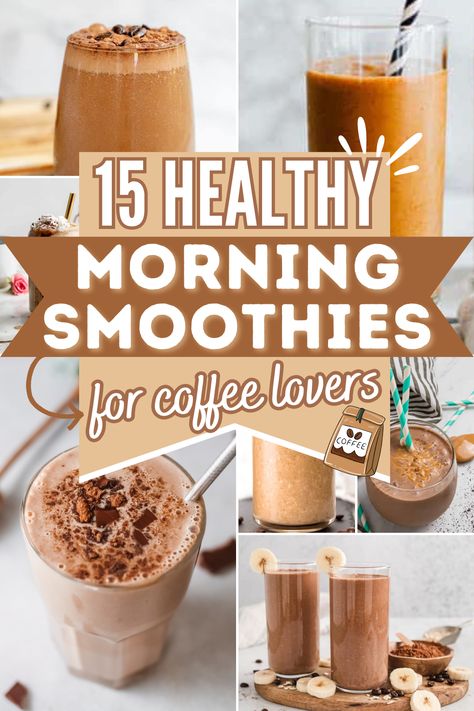 collage of coffee smoothies with text healthy morning smoothies for coffee lovers. Breakfast Smoothie With Coffee, Smoothie Recipes For People Who Dont Like Smoothies, Smoothie With Coffee Healthy, Healthy Breakfast With Coffee, Breakfast Smoothie Coffee, Easy Coffee Smoothie Recipes, Coffee Fruit Smoothie, Espresso Smoothie Healthy, Coffee Shake Healthy