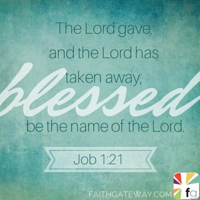 The Lord gave and the Lord has taken away. Blessed be the name of the Lord. Job 1:21 #PrayerWarriorMom