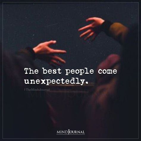 The best people come unexpectedly. #bestpeople #unex[ectedconnections Unexpected People Quotes, The Best People Come Unexpectedly, Best People Come Unexpectedly, Mental Health Test, Thought Cloud, Stay Happy, Quotes That Describe Me, Random Thoughts, Describe Me