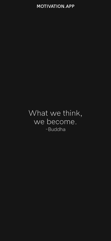 What we think, we become. -Buddha From the Motivation app: https://motivation.app What We Think We Become Buddha, What We Think We Become, We Become What We Think, Motivation App, Pins, Quick Saves