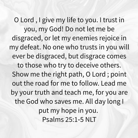 Psalm 25:1-5 Psalm 25 1-2, Pray Daily, Psalm 25, Waiting On God, Favorite Scriptures, God's Promises, Inspirational Sayings, Gods Promises, Scripture Verses