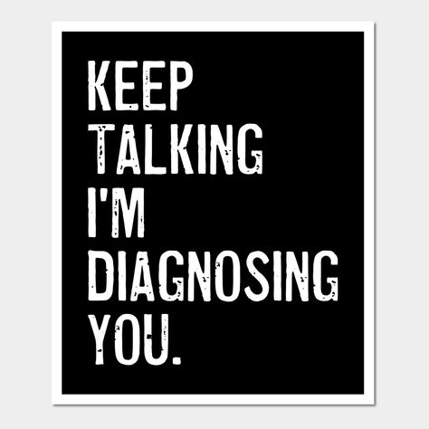 Keep Talking I'm Diagnosing You, Psychology Quotes Funny, Psychology Student Quotes, Psychology Quotes Truths, Psychologist Quotes, Quotes Psychology, Morning Mantras, Student Quotes, Psychology Memes