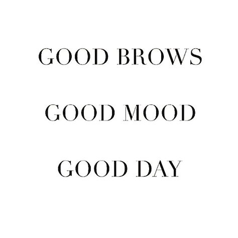 Good brows, good mood, good day. Ain't that the truth!? 🙌🏻 Good Brows Good Mood Good Day, Brow Quotes Beauty, Brow Business Names, Brows Quote, Esthetician Rooms, Ombré Eyebrows, Good Brows, Wax Room, Brow Quotes