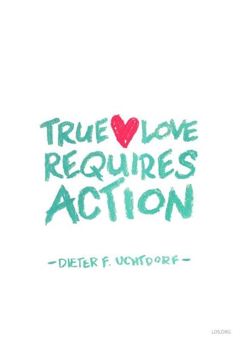 Uchtdorf Quotes, Love In Action, Dieter F Uchtdorf, Write Notes, Jesus Christ Quotes, Love Is An Action, Church Quotes, Saint Quotes, Lds Quotes