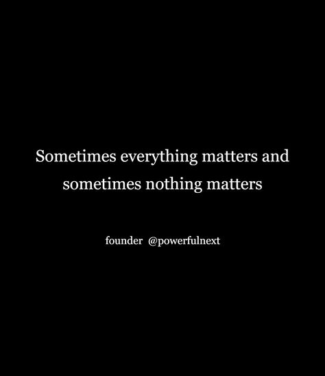 Matter Quotes, Nothing Matters, Nothing Else Matters, I Feel Good, Feel Better, Matter, Feelings, Quotes