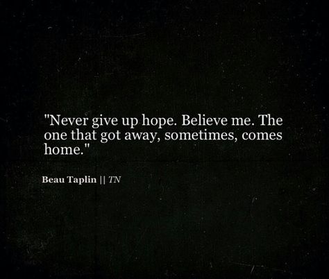 true love always comes back..is it?? Beau Taplin Quotes, Love Comes Back, Playing With Fire, Poetry Quotes, Meaningful Quotes, Great Quotes, Beautiful Words, Never Give Up, Relationship Quotes