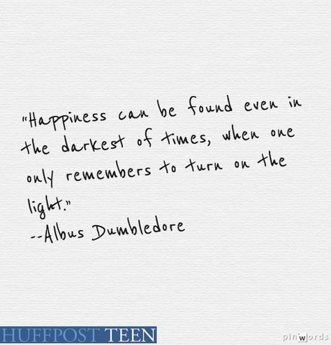 Even In The Darkest Of Times Tattoo, Happiness Can Be Found In The Darkest Of Times Tattoo, Happiness Can Be Found In The Darkest Of, Happiness Can Be Found Tattoo, Happiness Can Be Found Harry Potter, Harry Potter Book Quotes, Albus Dumbledore Quotes, Hp Quotes, Dumbledore Quotes