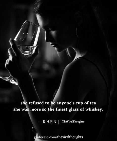 She refused to be anybody's cup of tea...she was more of the finest glass of whiskey. #she #her #women Whiskey Quotes Woman, Glass Of Whiskey, Whiskey Quotes, Books Quotes, Baddie Quotes, Cup Of Tea, Woman Quotes, Wisdom Quotes, Book Quotes