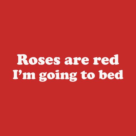 Roses Are Red Quotes, Funny Rymes, Red Roses Quotes, Shut Up Quotes, Insult Quotes, Roses Are Red Memes, Roses Are Red Funny, Funny Rhymes, Bed Humor