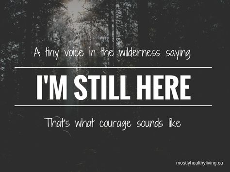 A tiny voice in the wilderness saying I'm still here: That's what courage sounds like. I’m Still Here, Im Still Here, Walking The Dog, I'm Still Here, Doing Laundry, Washing Dishes, Life Happens, The Thing Is, The Wilderness