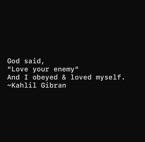 God said, "love your enemy" and I obeyed & loved myself. #BestQuotesoftheDay #GetMotivated #Inspirational #WordsofWisdom #WisdomPearls #BQOTD Love Your Enemy, Enemies Quotes, Say Love You, Love Your Enemies, Quotes Of The Day, Kahlil Gibran, Heart Quotes, Quotes About God, Love Your