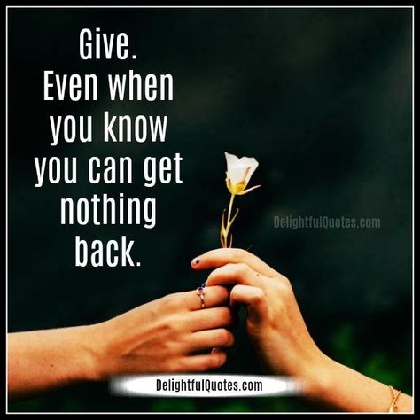 Give even when you know you can get nothing back - Delightful Quotes Tiny Quotes, Thank You Jesus, Word Up, Sweet Words, One Moment, When You Know, Ask For Help, Uplifting Quotes, Inspirational Quotes Motivation