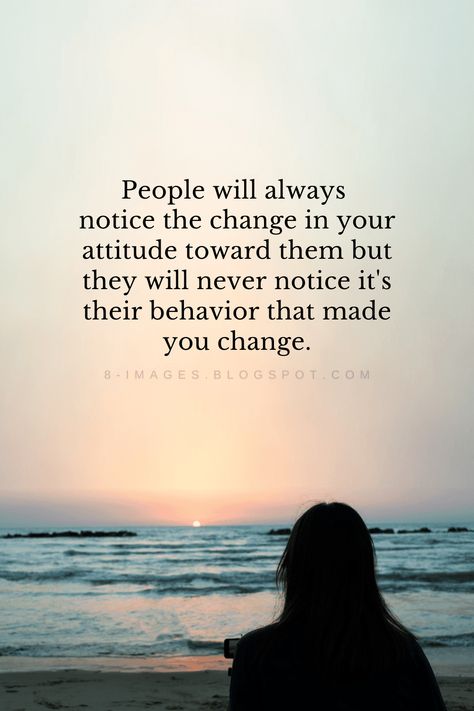 People Will Always Notice The Change, People Will Notice The Change In Your Attitude, Change Attitude Quotes, People Will Notice The Change In You, People Can Change For The Better, Change Quotes Relationship, People Avoiding You Quotes, Can’t Change People Quotes, Some People Never Change Quotes