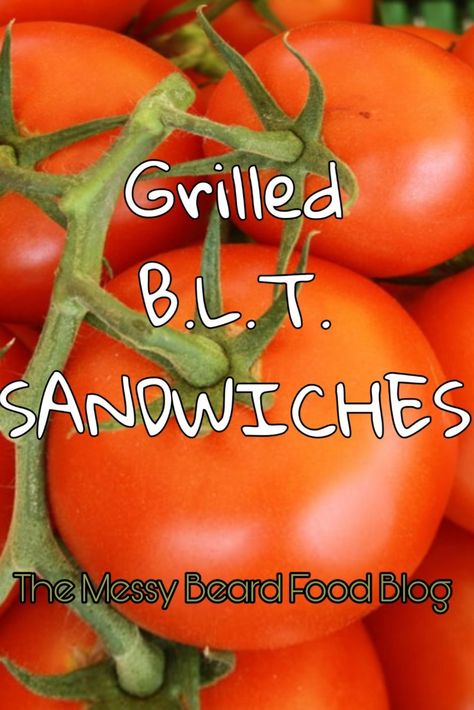 Grilled B.L.T. Sandwiches – The Messy Beard Food Blog Grilled Blt, Washing Veggies, Bacon Lettuce Tomato, Panini Sandwiches, Spicy Brown Mustard, Summer Foods, Grilled Tomatoes, Sliced Tomato, Beef Steak