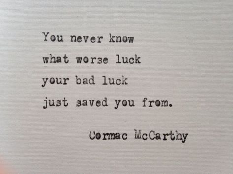 Bad Luck Quotes, Lesson Learned Quotes, Cormac Mccarthy, Cat Quote, 15th Quotes, Graduation Quotes, Luck Quotes, Bad Luck, Truth Quotes