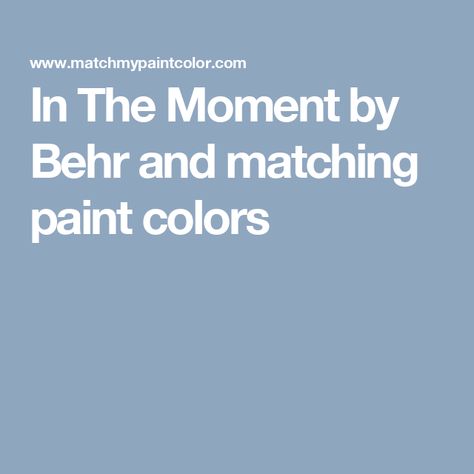 In The Moment by Behr and matching paint colors In The Moment Behr, Behr Paint Colors, Behr Paint, Matching Paint Colors, Paint Colors For Home, Farrow Ball, Benjamin Moore, Sherwin Williams, Paint Color