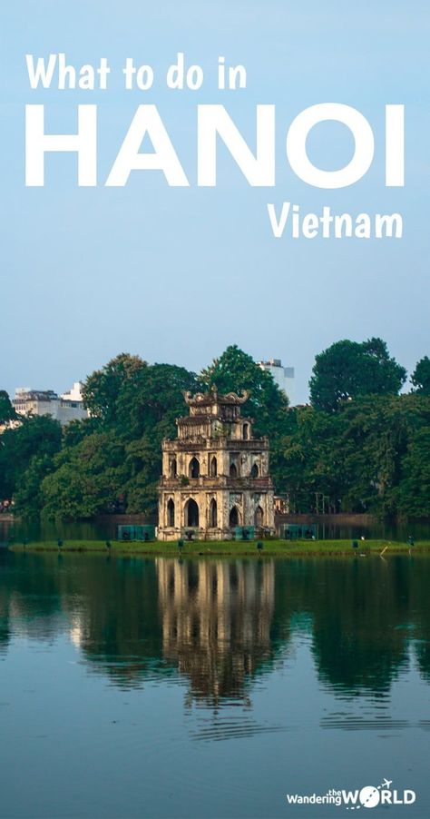 What to do in Hanoi, Vietnam - Wandering the World