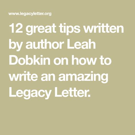 12 great tips written by author Leah Dobkin on how to write an amazing Legacy Letter. How To Write A Legacy Letter, Legacy Letters, Writing Circle, Create A Timeline, Making A Vision Board, Leaving A Legacy, Wishes For You, The Hard Way, Letter Writing