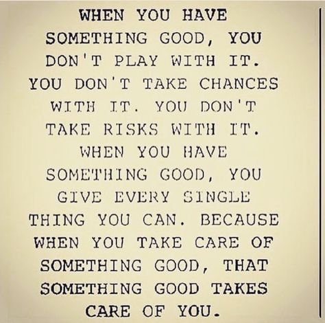 Yes...don't play around when you have something good....here today...gone tomorrow. Good Quotes, Thought Provoking Quotes, Say That Again, Take Risks, Take Care Of Yourself, Thought Provoking, Wise Words, Of My Life, Best Quotes