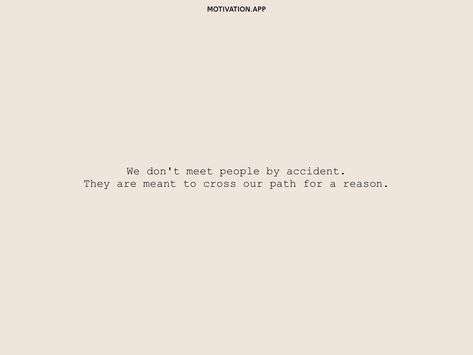 Quotes About Meeting People For A Reason, People Don't Meet By Accident, You Don't Meet People By Accident Quotes, You Don’t Meet People By Accident, We Meet People For A Reason Quotes, Meet People For A Reason Quotes, We Don’t Meet People By Accident, Meant To Meet Quotes, We Meet People For A Reason