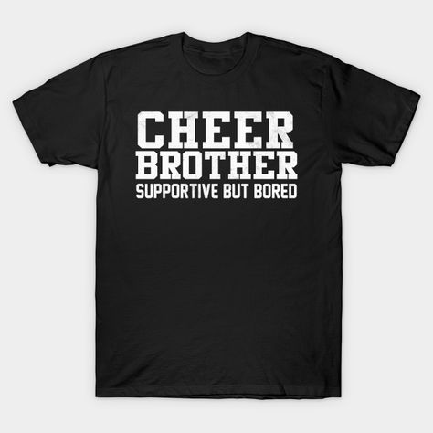 Cheer Brother Supportive But Bored Cheerleader -- Choose from our vast selection of Crewneck and V-Neck T-Shirts to match with your favorite design to make the perfect custom graphic T-Shirt. Pick your favorite: Classic, Relaxed Fit, V-Neck, Tri-Blend, Dolman Extra Soft Tri-Blend, Slouchy V-Neck, Slouchy, Premium, Heavyweight, Curvy, Ringer, and Curvy V-Neck. Customize your color! For men and women. Cheer Brother Shirt Ideas, Brother Shirt Ideas, Cheer Brother Shirts, Cheer Mom Shirts, Senior Shirts, Cheer Shirts, Brother Shirts, Cheer Mom, Cricut Ideas