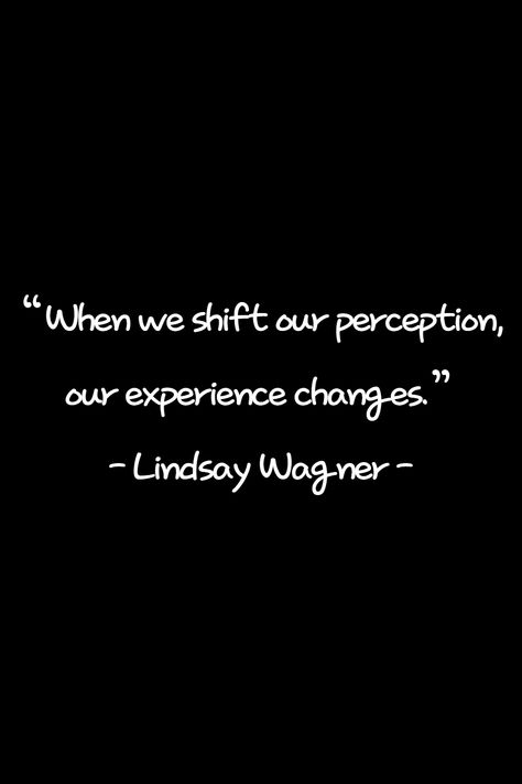 When we shift our perception, our experience changes. Change your perception! Experience can change as well. If you think this is a good quote, please write your thoughts. Change Your Perception Quotes, Quotes On Experience, Perception Quotes, Lindsay Wagner, Quotes For Facebook, Feels Heavy, Experience Quotes, Good Quote, Quotes Bible Verses