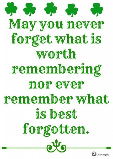 May You Never Forget What Is Worth Remembering Nor Ever Remember Wha Is Best Forgotten st patricks day st patricks day quotes st patricks day pictures st patricks day images quotes for st patricks day st patricks day blessings Irish Toasts, Irish Proverbs, Irish Eyes Are Smiling, Irish Quotes, And So It Begins, Irish Eyes, Quotes By Authors, Irish Blessing, Luck Of The Irish