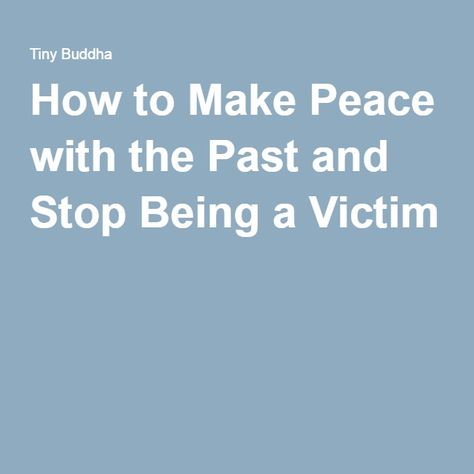 How to Make Peace with the Past and Stop Being a Victim Stop Being A Victim, Victim Quotes, Let Go Of The Past, Relationship With Yourself, Loving Relationship, Make Peace, Learning Objectives, Bettering Myself, Self Quotes