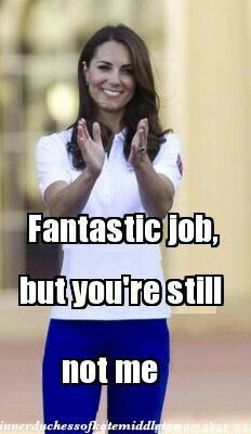 #FantasticJob but you still aren't me #LetsGetWordy Not Me, Keep Trying, Bones Funny, You Tried, Kate Middleton, Make Me Smile, I Laughed, A Woman, Funny Quotes