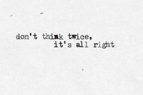 "Don't think twice, it's all right." <3 Bob Dylan Bob Dylan Tattoo Ideas, Bob Dylan Quotes, People Speaking, Bob Dylan Lyrics, Bob Dylan Songs, Tattoos Inspo, Lyric Tattoos, Quotes Lyrics, Good Motivation