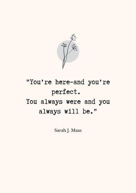 "You're here–and you're perfect. You always were and you always will be." - Queen of Shadows by Sarah J Maas #bookquote #quotesdaily #throneofglass #aelin Sjm Love Quotes, Sarah J Mass Wallpaper Quotes, Quotes Sarah J Maas, Sarah J Maas Book Quotes, Sara J Maas Quotes, Queen Of Shadows Quotes, Sarah J Maas Quotes, Sarah J Maas Tattoo, Sarah J Maas Tattoo Ideas