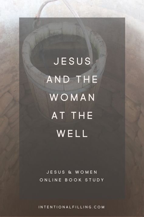 Blog post from the Jesus & Women online book study hosted by intentionalfilling.com Women Bible Study, The Woman At The Well, Woman At The Well, Bible Women, Womens Bible Study, Online Book, Keep The Lights On, First Blog Post, Living Water