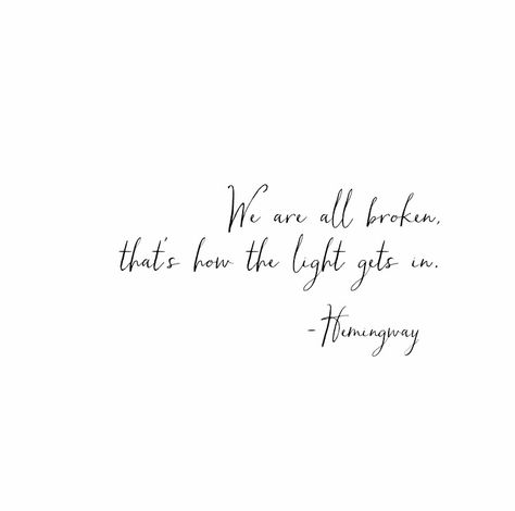 we are all broken that's how the light gets in. - hemmingway We Are All Broken Thats How The Light, Tat Sleeve, Tiny Tats, Heart On Your Sleeve, Healthy Lifestyle Changes, Beauty Wallpaper, Women Motivation, Inspirational Quotes For Women, Ernest Hemingway