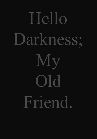 the-beast—in—me: Darkness is my friend. I am NOT afraid of the darkness. Hello Darkness My Old Friend, Dark Souls, Insomnia, Music Lyrics, The Words, Writing Prompts, Dark Side, Old Friends, Song Lyrics