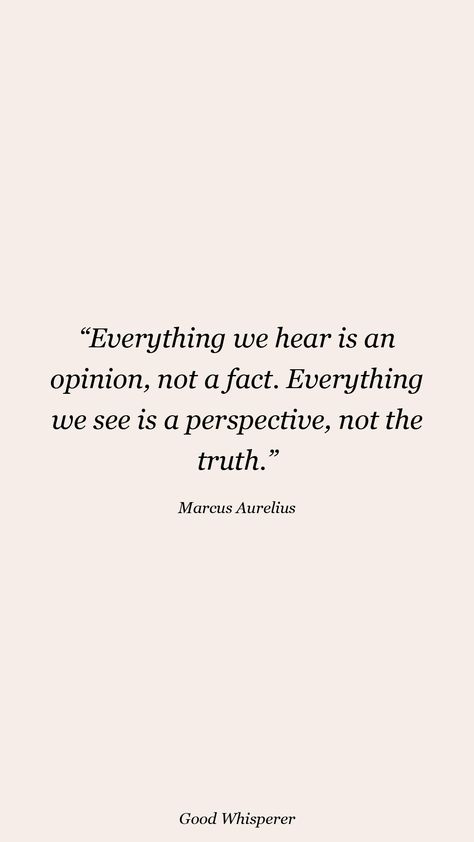 Everything we hear is an opinion, not a fact. Everything we see is a perspective, not the truth. Everything We Hear Is An Opinion Not A Fact, Perspective Is Everything Quote, Finding Out The Truth Quotes, Quotes About Perspective, Fair Quotes, Perspective Is Everything, Aurelius Quotes, Opinion Quotes, Club Quotes