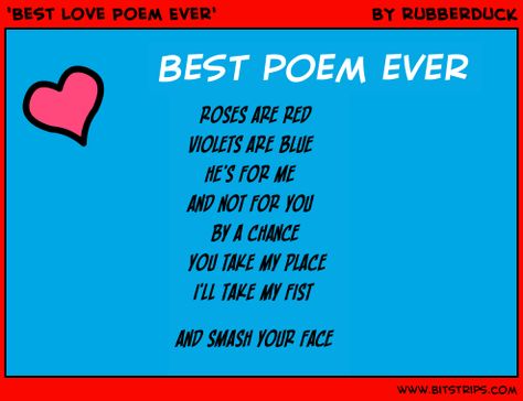 best poem ever.  roses are red, violets are blue,he's for me and not for u, by a chance u take my place ill take my fist and smash ur face. <3 my boyfriend said its the perfect poem for me. i feel the love;D Funny Roses Are Red Poems, Roses Are Red Poems For Him, Roses Are Red Funny Poems, Roses Are Red Violets Are Blue Love Poem, Love Poems For Boyfriend, Roses Are Red Poems, Best Love Poems, Cute Love Poems, Crush Texts