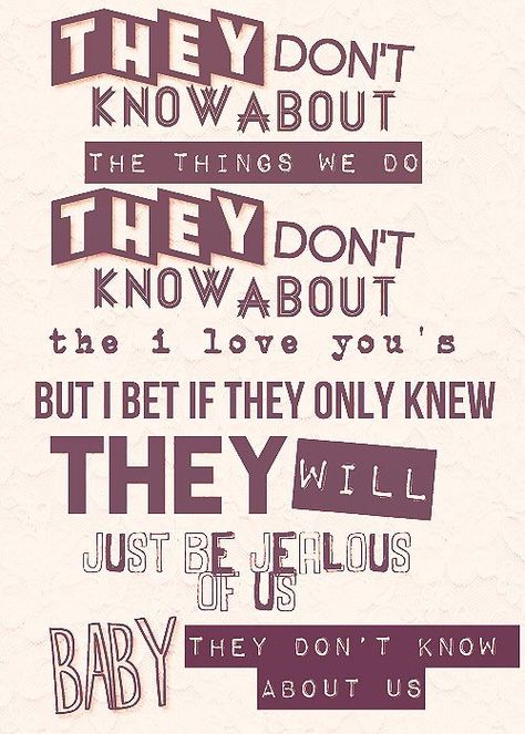 They Don't Know About Us~One Direction They Don't Know About Us, Quotes Song Lyrics, 1d Songs, One Direction Facts, One Direction Lyrics, One Direction Songs, Direction Quotes, One Direction Quotes, Song Lyric Quotes