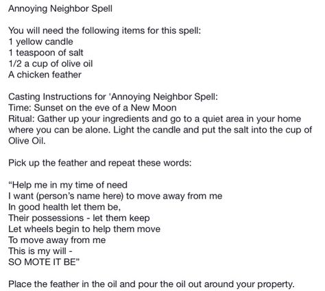 Annoying neighbor spell Spell For Annoying Neighbors, Banish Neighbor Spell, Annoying Neighbor Spell, Spell To Get Rid Of Neighbor, Spell For Noisy Neighbors, Banishing Neighbor Spell, Spell To Quiet Noisy Neighbors, Spell To Make Neighbors Move, Bad Neighbor Spell