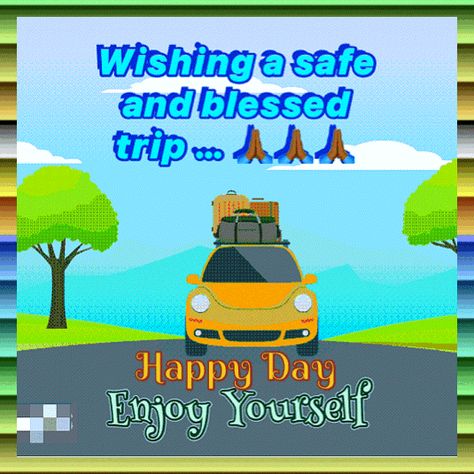 Enjoy Your Trip Gif, Vacation Wishes Enjoy Your, Safe Trip Quotes Travel, Enjoy Your Trip Wishes, Safe Travels Wishing You Funny, Travels Quote, Happy Journey Quotes, Happy And Safe Journey, Safe Travels Quote