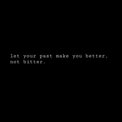 let your past make you better, not bitter. Let Your Past Make You Better Not Bitter, Bitter Quotes, Bitterness Quotes, Better Not Bitter, Get Well Quotes, Black & White Quotes, New Beginning Quotes, Hard Quotes, One Liner