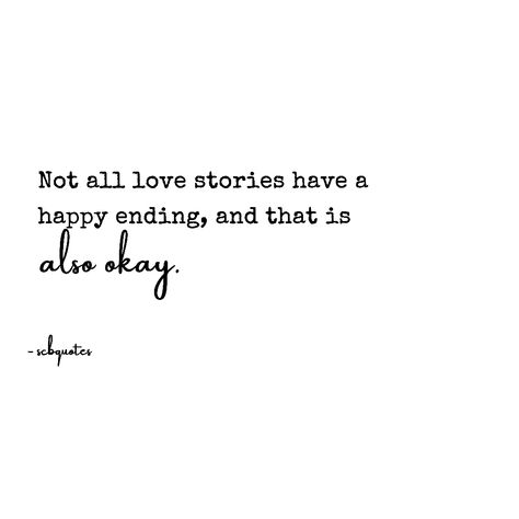 not all love stories have a happy ending and thats okay. #scbquotes #SizweButhelezi #love #poetry #writer #poet Love Story Ending Quotes, Every Story Has An End Quotes, End Of Story Quotes, Happy Endings Quotes, Love Ending Quotes, Hopeless Crush Quotes, Love Story Quotes, Ending Quotes, Together Quotes