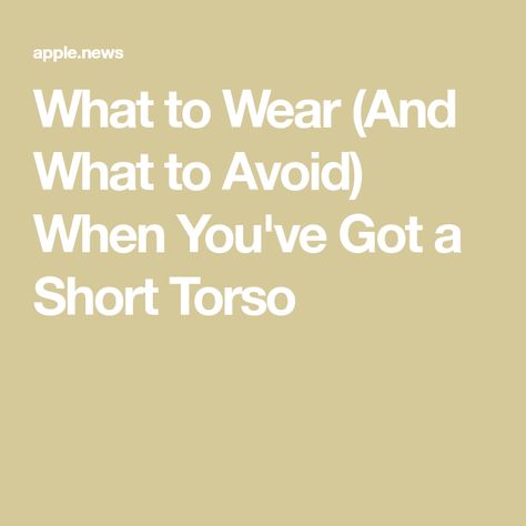 What to Wear (And What to Avoid) When You've Got a Short Torso Outfits To Elongate Torso, Best Clothes For Short Torso, Shirt Torso Outfit, Outfits For Small Torso, Short Torso Fashion, How To Dress For Short Torso, How To Dress A Short Torso, Short Torso Large Bust Outfits, Outfits For Short Torso