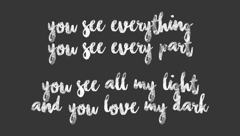 You See All My Light And Love My Dark, Light My Love Tattoo, Light Tattoo, First Love Quotes, Deep Quotes About Love, Dark Tattoo, Quotes Love, Music Stuff, Favorite Quotes