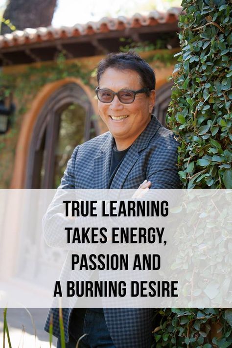 Quote for today: "True learning takes energy, passion and a burning desire."   ~Robert Kiyosaki Amway Business, Robert T Kiyosaki, Robert Kiyosaki Quotes, Internet Marketing Strategy, Rich Dad Poor Dad, Public Private Partnership, Development Quotes, Today Quotes, Robert Kiyosaki