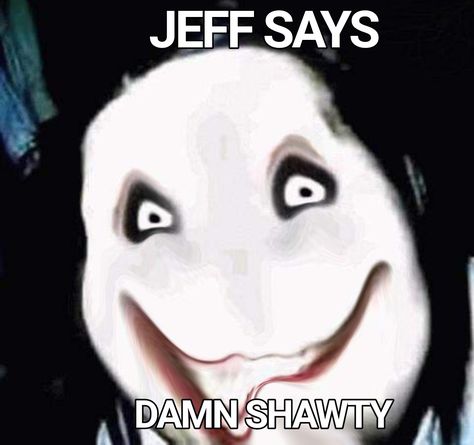 Cursed Creepypasta Memes, Jeff The Killer Fanart Realistic, Creepy Pasta Matching Pfp, Jeff The Killer Pfp, Jeffery Woods, Damn Shawty, Creepy Pasta Funny, Writer Memes, Family Guy Funny Moments