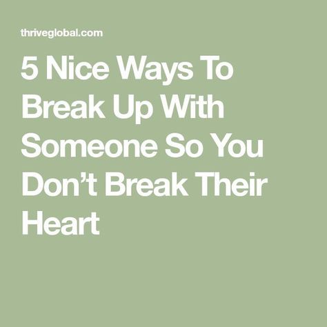 5 nice ways to break up with someone so you don't break their How Do You Break Up With Someone Nicely, How To Gently Break Up With Someone, Nice Ways To Break Up With Your Boyfriend, How To End A Relationship Nicely Text, How To Break Up With Your Boyfriend Over Text, Reasons To Break Up With Your Boyfriend, How To Break Up With Someone Over Text Nicely, How To Nicely Break Up With Someone, Ways To Break Up With Your Boyfriend