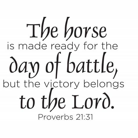 No wisdom, no understanding, no counsel 		can avail against the LORD. The horse is made ready for the day of battle, 		but the victory belongs to the LORD.  Proverbs 21:30–31 (ESV) Proverbs 21 31, Proverbs 21, Proverbs 4, Piercing Ideas, Faith Prayer, Bible Prayers, Books Of The Bible, The Horse, Scripture Verses