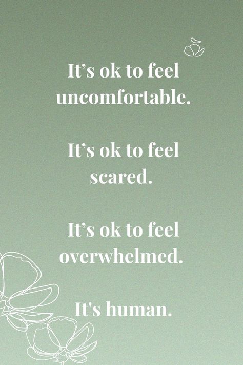 This pin shows a light green background with two drawn flowers in the lower right corner. The caption in the front reads:"It’s ok to feel uncomfortable. It’s ok to feel scared. It’s ok to feel overwhelmed. It's human." How To Deal With Overwhelming Emotions, Its Ok To Be Scared, It’s Ok To Feel Your Feelings, How To Not Be Scared, Be Comfortable Being Uncomfortable, Get Comfortable With Being Uncomfortable, Inspiring People Quotes, Comfortable Being Uncomfortable, Scared Quotes